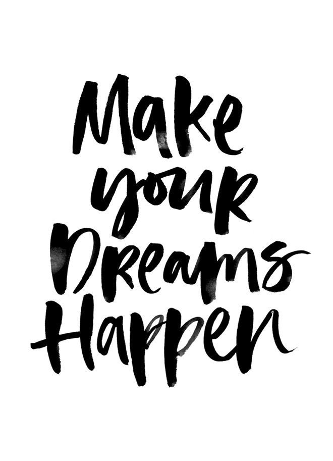 Make your dreams happen.
