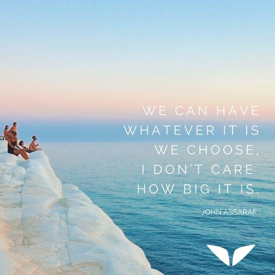 We can have whatever it is we choose, I don't care how big it is. - John Assaraf