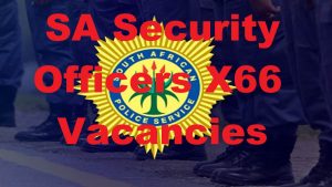 SAPS Security Officers X66 Vacancies